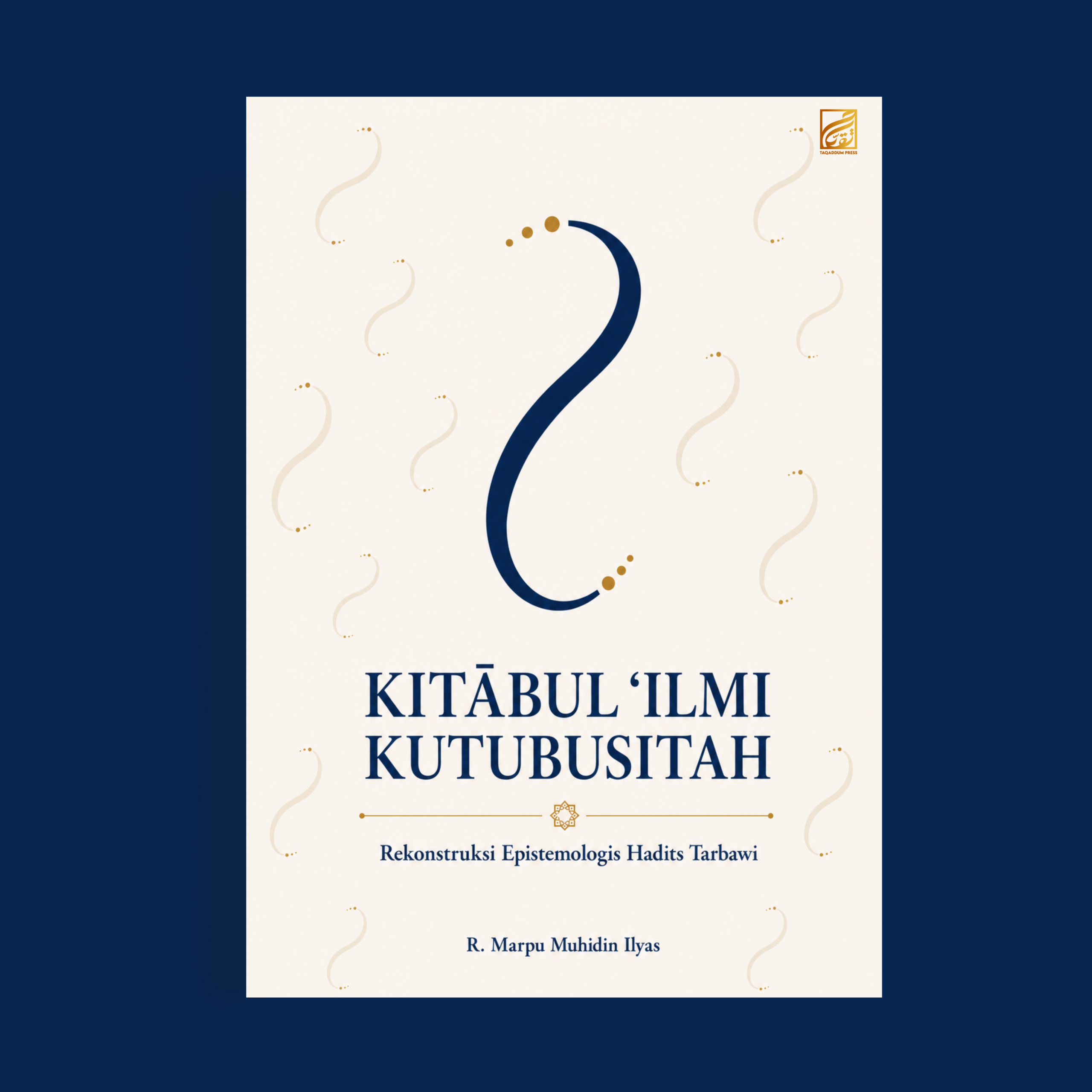 KITĀBUL ‘ILMI KUTUBUSITAH Rekonstruksi Epistemologis Hadits Tarbawi